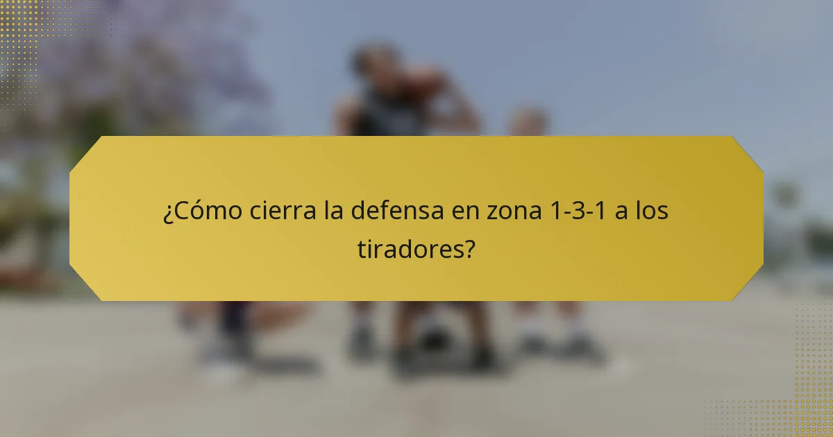 ¿Cómo cierra la defensa en zona 1-3-1 a los tiradores?
