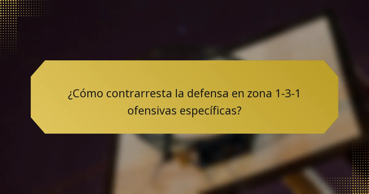 ¿Cómo contrarresta la defensa en zona 1-3-1 ofensivas específicas?