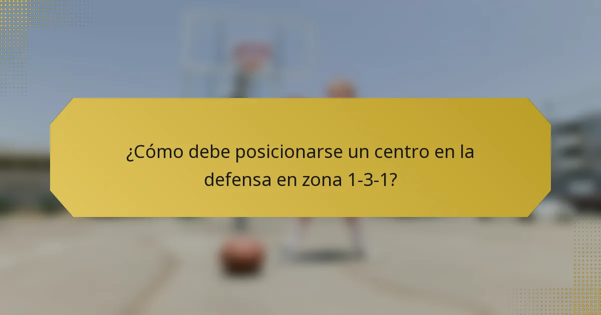 ¿Cómo debe posicionarse un centro en la defensa en zona 1-3-1?