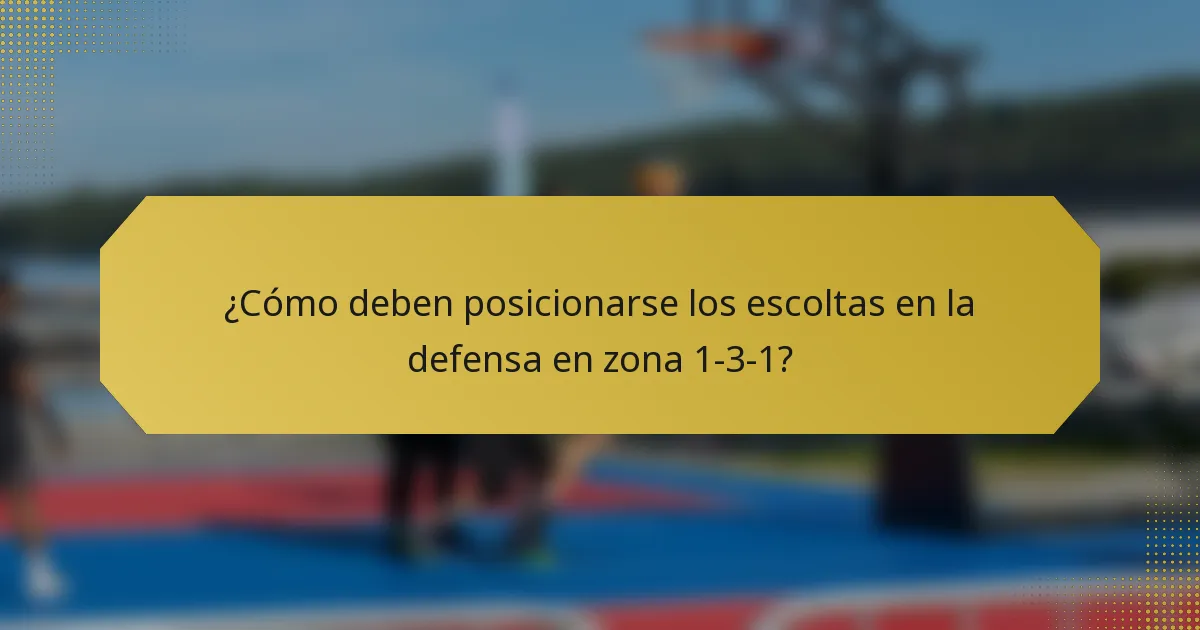 ¿Cómo deben posicionarse los escoltas en la defensa en zona 1-3-1?