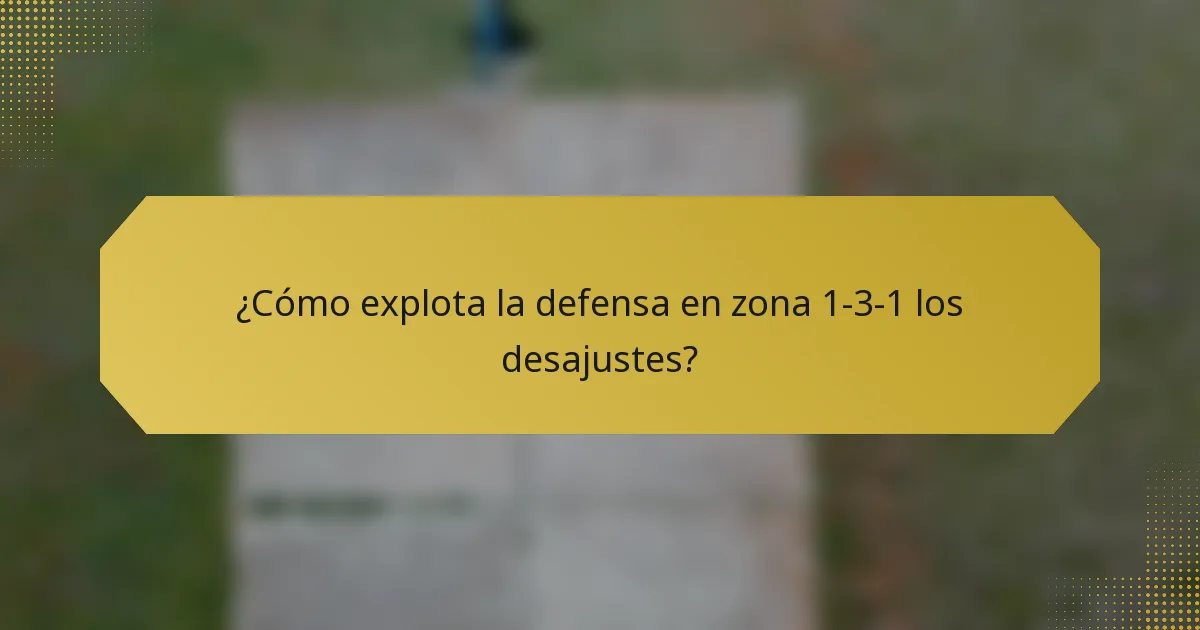 ¿Cómo explota la defensa en zona 1-3-1 los desajustes?