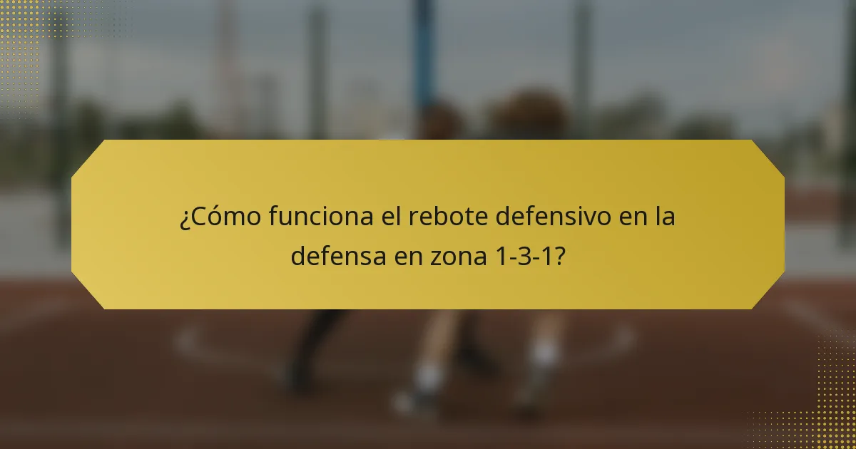 ¿Cómo funciona el rebote defensivo en la defensa en zona 1-3-1?