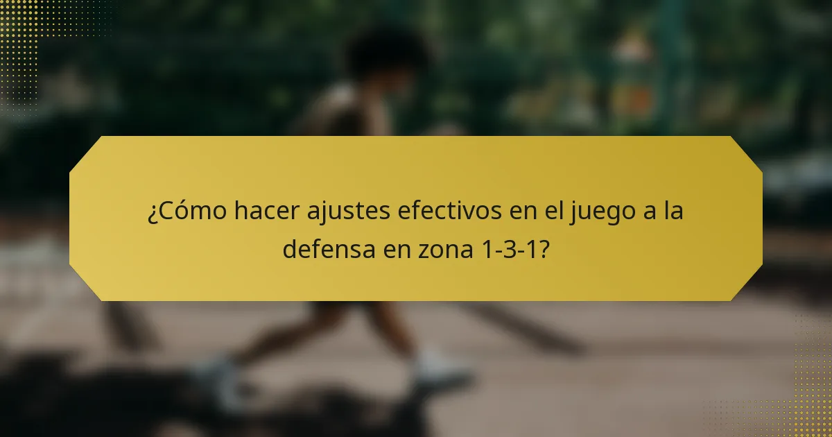 ¿Cómo hacer ajustes efectivos en el juego a la defensa en zona 1-3-1?