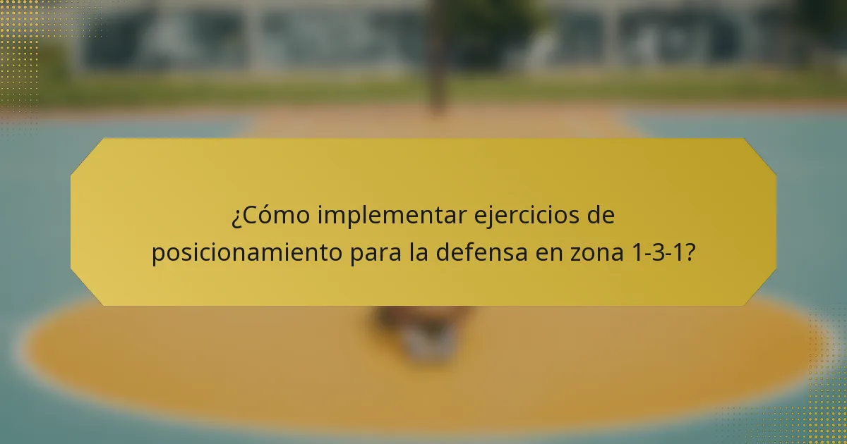 ¿Cómo implementar ejercicios de posicionamiento para la defensa en zona 1-3-1?
