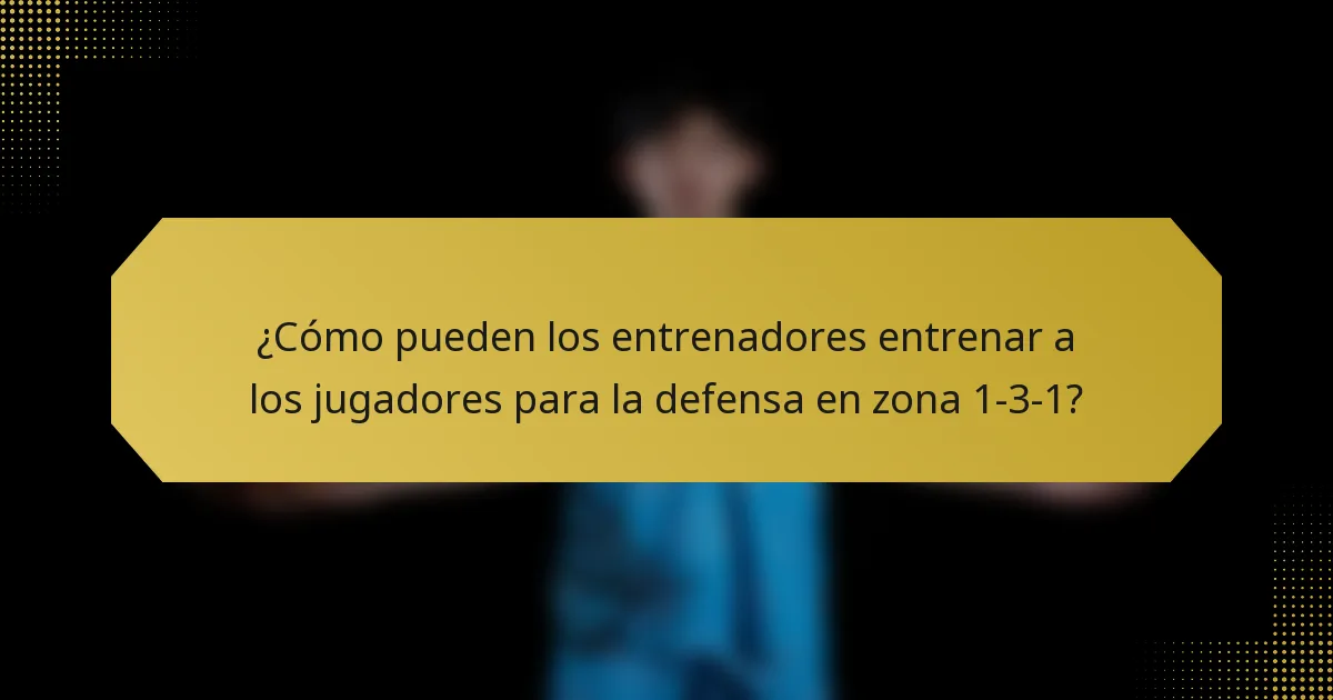 ¿Cómo pueden los entrenadores entrenar a los jugadores para la defensa en zona 1-3-1?