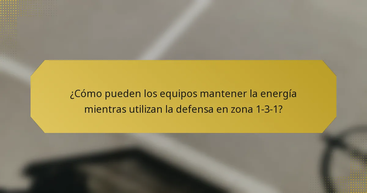 ¿Cómo pueden los equipos mantener la energía mientras utilizan la defensa en zona 1-3-1?