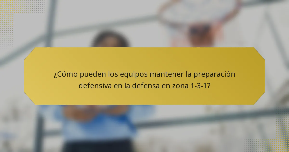 ¿Cómo pueden los equipos mantener la preparación defensiva en la defensa en zona 1-3-1?