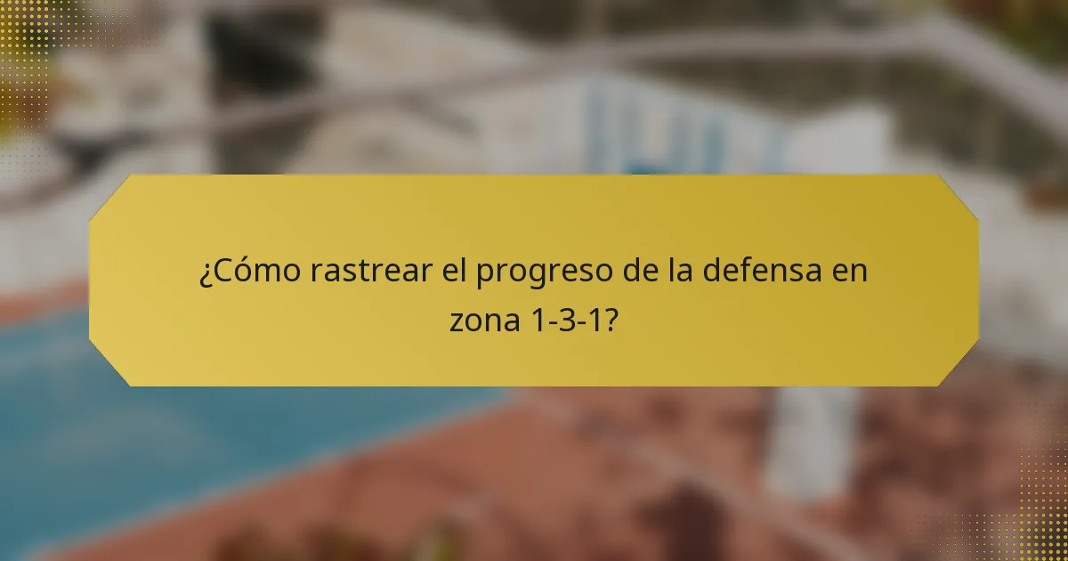 ¿Cómo rastrear el progreso de la defensa en zona 1-3-1?