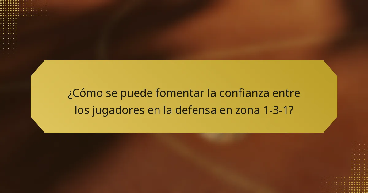 ¿Cómo se puede fomentar la confianza entre los jugadores en la defensa en zona 1-3-1?
