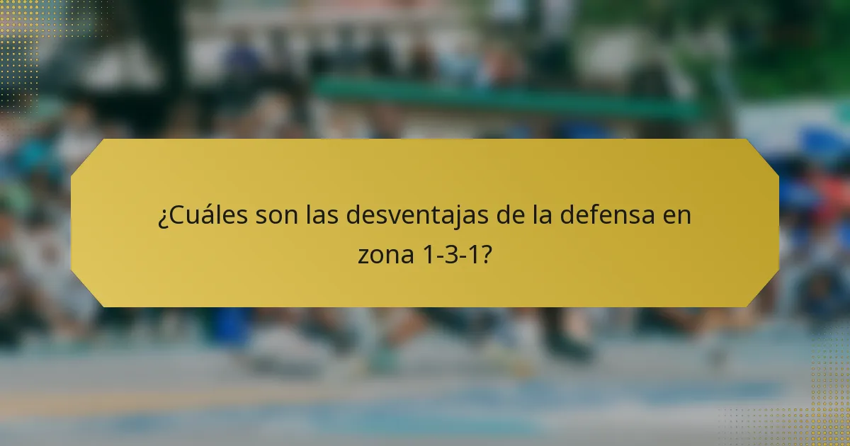 ¿Cuáles son las desventajas de la defensa en zona 1-3-1?