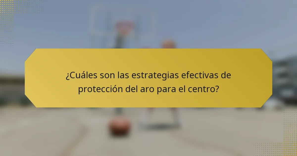 ¿Cuáles son las estrategias efectivas de protección del aro para el centro?