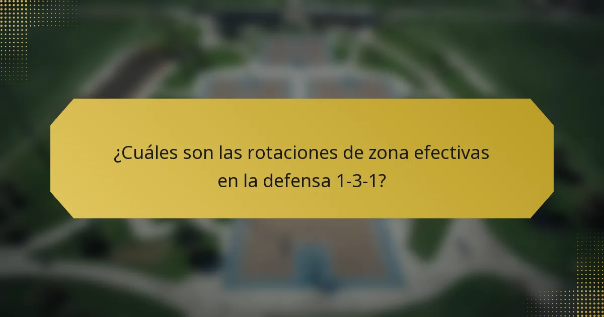 ¿Cuáles son las rotaciones de zona efectivas en la defensa 1-3-1?