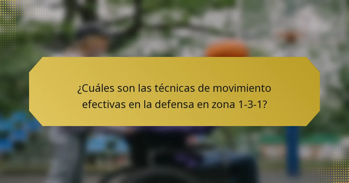 ¿Cuáles son las técnicas de movimiento efectivas en la defensa en zona 1-3-1?