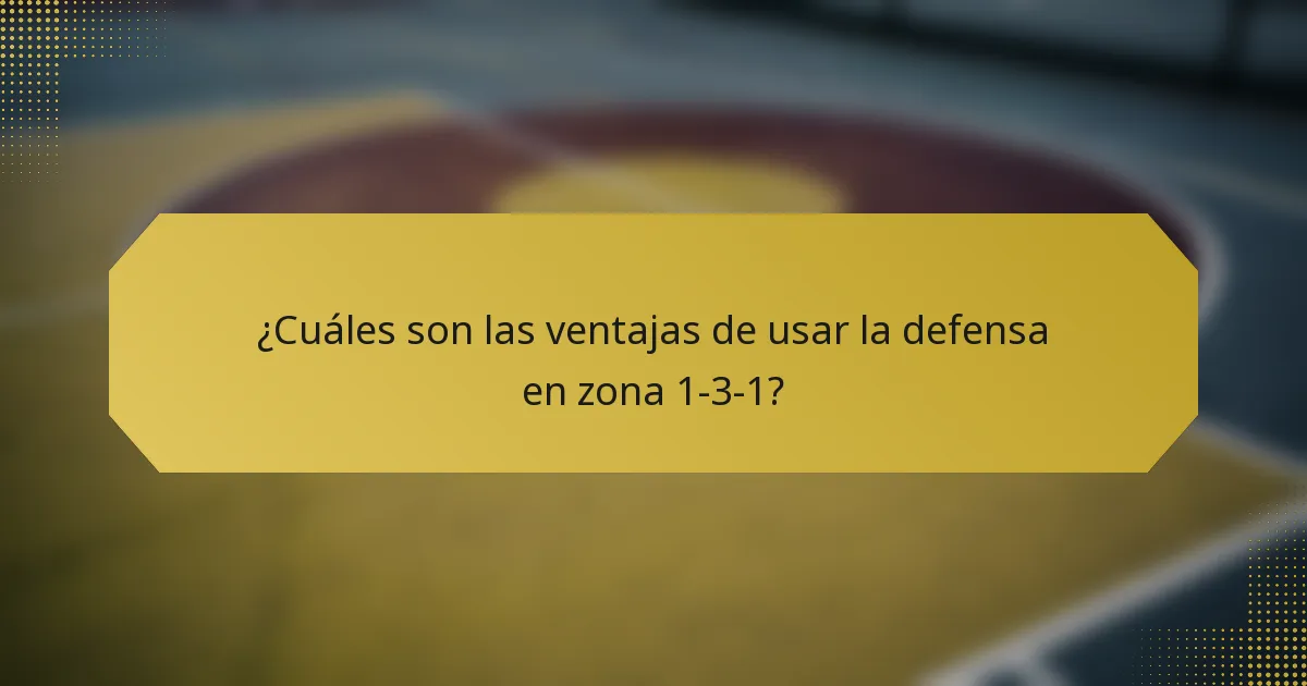 ¿Cuáles son las ventajas de usar la defensa en zona 1-3-1?