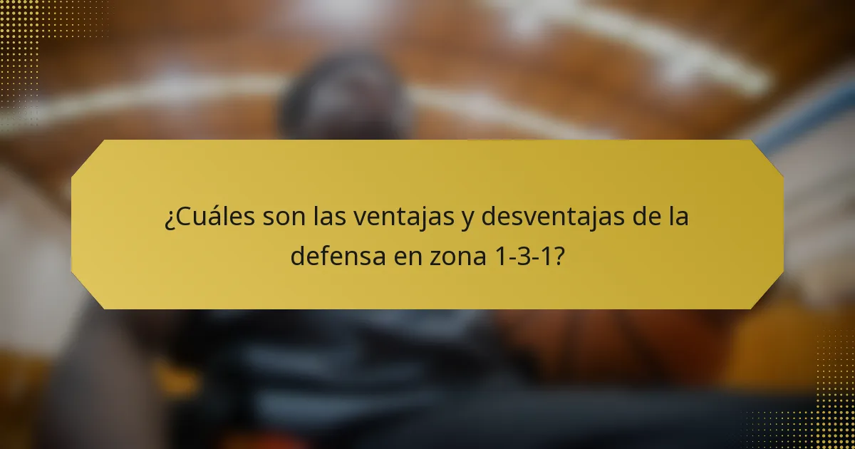 ¿Cuáles son las ventajas y desventajas de la defensa en zona 1-3-1?