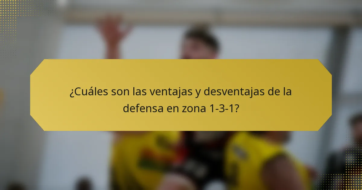 ¿Cuáles son las ventajas y desventajas de la defensa en zona 1-3-1?