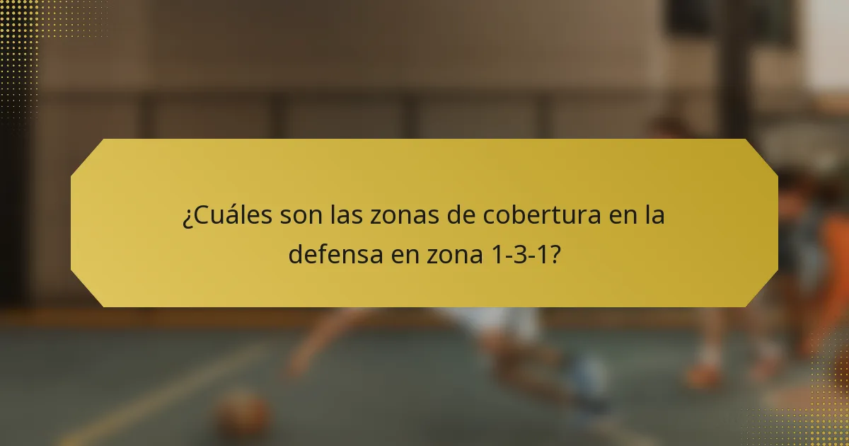 ¿Cuáles son las zonas de cobertura en la defensa en zona 1-3-1?
