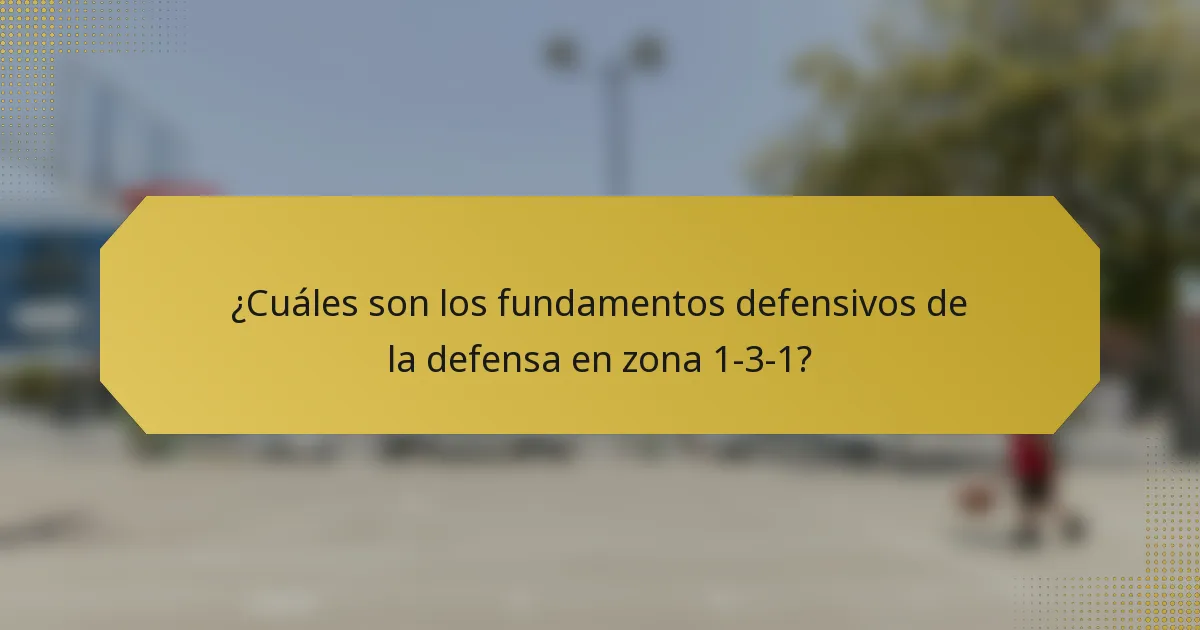 ¿Cuáles son los fundamentos defensivos de la defensa en zona 1-3-1?