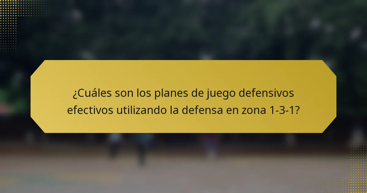 ¿Cuáles son los planes de juego defensivos efectivos utilizando la defensa en zona 1-3-1?