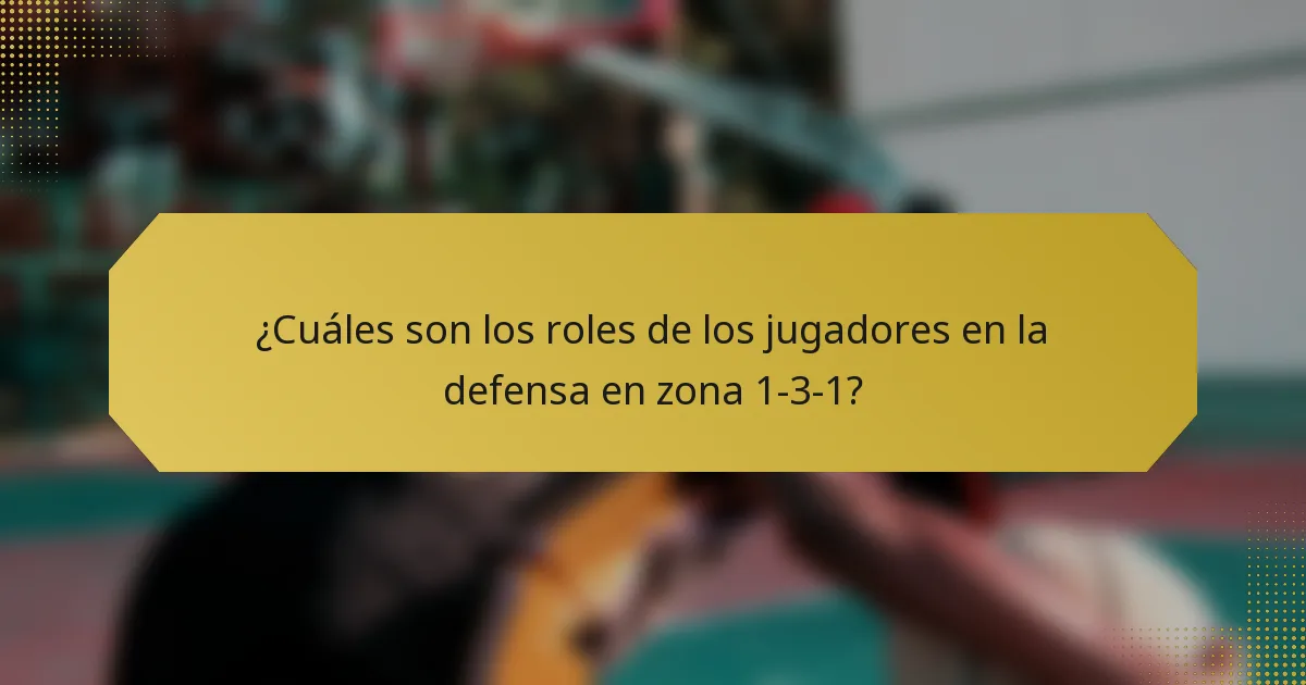 ¿Cuáles son los roles de los jugadores en la defensa en zona 1-3-1?