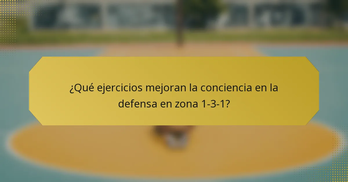 ¿Qué ejercicios mejoran la conciencia en la defensa en zona 1-3-1?