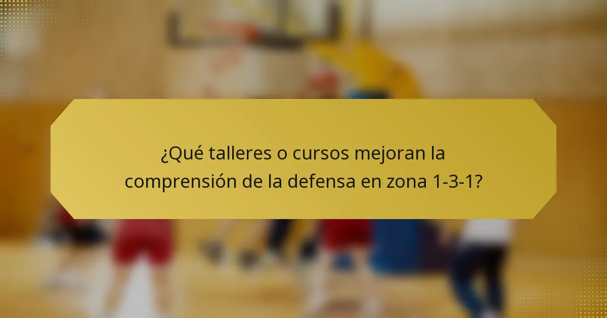 ¿Qué talleres o cursos mejoran la comprensión de la defensa en zona 1-3-1?